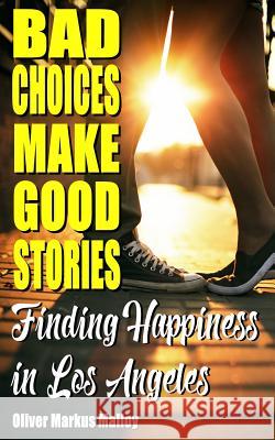 Bad Choices Make Good Stories: Finding Happiness in Los Angeles Oliver Markus Malloy 9781947258105 Becker and Malloy LLC - książka