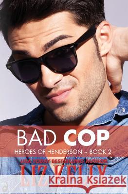 Bad Cop: Heroes of Henderson Book 2 Liz Kelly 9780988983847 Kelly Girl Productions - książka