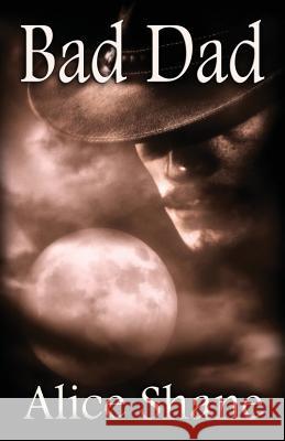 Bad Dad Alice Shane 9781519394347 Createspace Independent Publishing Platform - książka