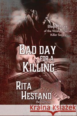 Bad Day for a Killing: Book Three of the Western Serial Killer Series Rita Hestand 9781499777864 Createspace - książka