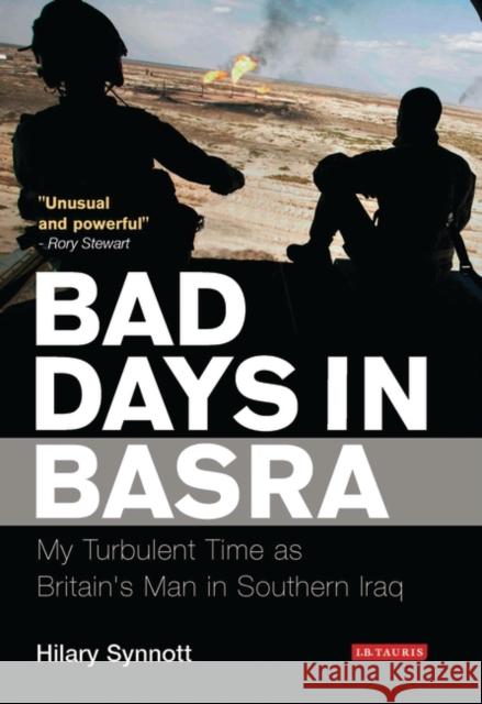 Bad Days in Basra : My Turbulent Time as Britain's Man in Southern Iraq Hilary Synnott 9781845117061 I. B. Tauris & Company - książka