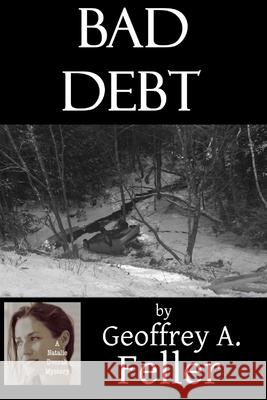 Bad Debt Geoffrey a. Feller 9781512290332 Createspace Independent Publishing Platform - książka