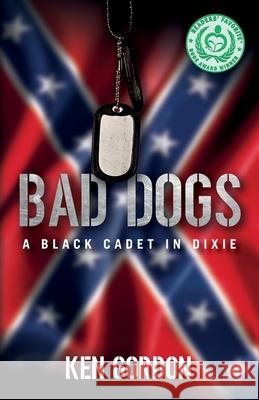 Bad Dogs: A Black Cadet in Dixie Ken Gordon 9781649908018 Palmetto Publishing - książka