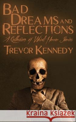 Bad Dreams and Reflections Trevor Kennedy   9781951716370 Dark Owl Publishing - książka