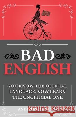 Bad English: You know the official language. Now learn the unofficial one Andromeda Jones 9781068399527 Bilingua Books - książka