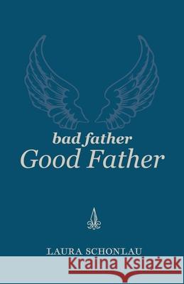 Bad Father Good Father Laura Schonlau Christopher Stewart 9781736617205 First Time Press - książka