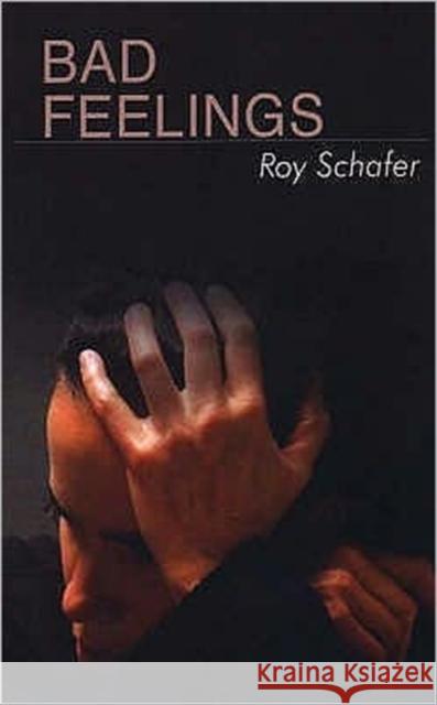 Bad Feelings : Selected Psychoanalytic Essays Roy Schafer 9781855759190 KARNAC BOOKS - książka