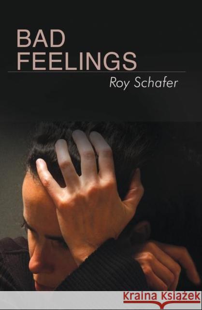 Bad Feelings: Selected Psychoanalytic Essays Schafer, Roy 9780367107307 Taylor and Francis - książka