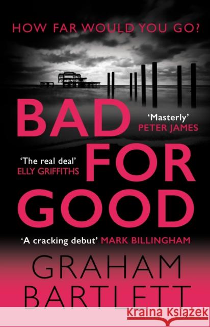 Bad for Good: The must-read crime debut of 2022 Graham Bartlett 9780749028473 Allison & Busby - książka