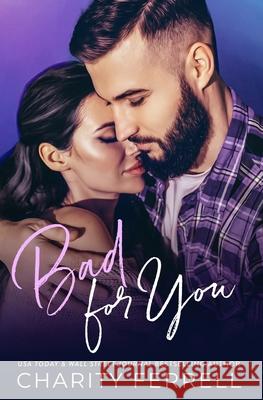 Bad For You: An Older Brother's Best Friend Romance Charity Ferrell 9781523788521 Createspace Independent Publishing Platform - książka