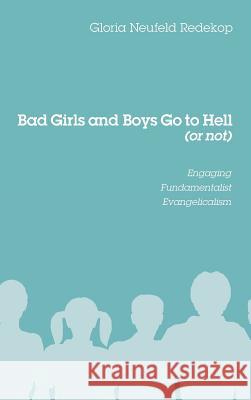 Bad Girls and Boys Go to Hell (or not) Gloria Neufeld Redekop 9781498263429 Wipf & Stock Publishers - książka