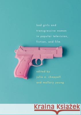 Bad Girls and Transgressive Women in Popular Television, Fiction, and Film  9783319836935 Palgrave Macmillan - książka