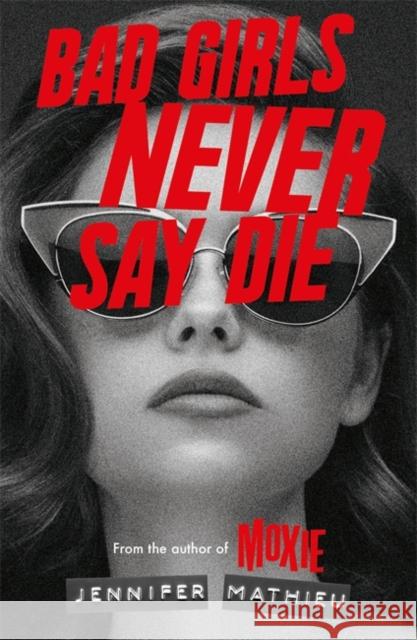 Bad Girls Never Say Die Jennifer Mathieu 9781444964899 Hachette Children's Group - książka