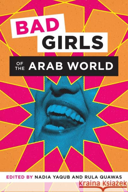Bad Girls of the Arab World Nadia Yaqub Rula Quawas 9781477313350 University of Texas Press - książka