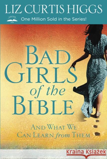 Bad Girls of the Bible: And What We Can Learn from Them Liz Curtis Higgs 9780307731975 Waterbrook Press - książka