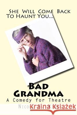 Bad Grandma: A Comedy In Two Acts Kirk, Nicola E. 9781522867487 Createspace Independent Publishing Platform - książka