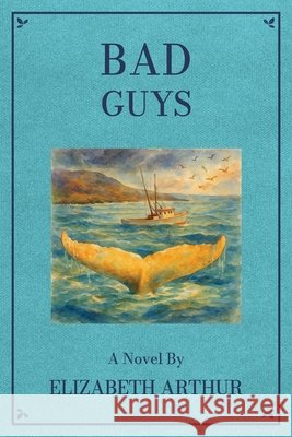 Bad Guys Elizabeth Arthur Steven Bauer 9781969498237 Hollow Tree Press - książka