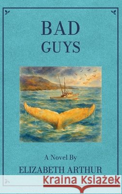 Bad Guys Elizabeth Arthur Steven Bauer 9781969498244 Hollow Tree Press - książka