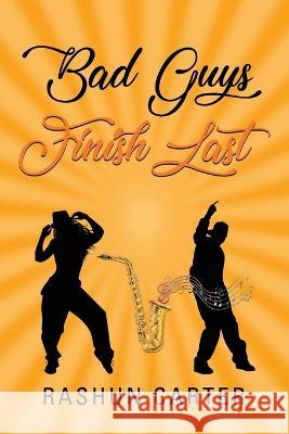 Bad Guys Finish Last Rashun Carter 9798885312394 Booklocker.com - książka