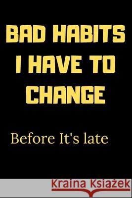 Bad habits I have to change before it's late: A Book for writing your bad habits to change them and improve yourself Code Master 9781657816367 Independently Published - książka