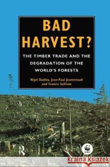 Bad Harvest: The Timber Trade and the Degradation of Global Forests Nigel Dudley 9781138427082 Routledge - książka