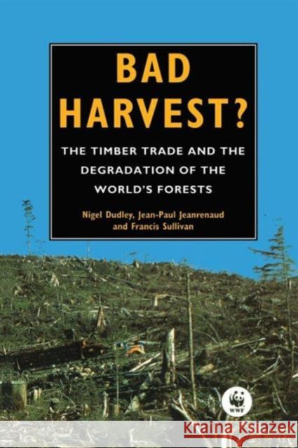 Bad Harvest: The Timber Trade and the Degradation of Global Forests Dudley, Nigel 9781853831881 JAMES & JAMES (SCIENCE PUBLISHERS) LTD - książka