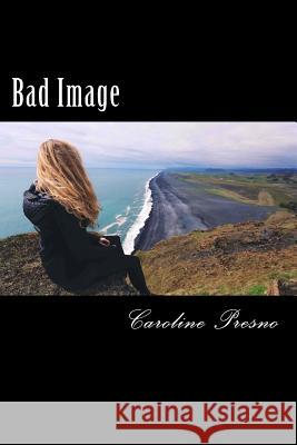 Bad Image Caroline Presno 9781544607894 Createspace Independent Publishing Platform - książka