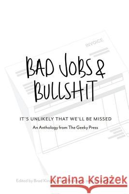 Bad Jobs & Bullshit Brad King, Amber Peckham, Jessica Dyer 9780991222766 Geeky Press - książka