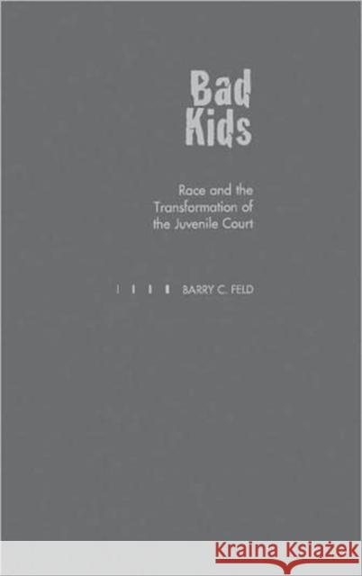 Bad Kids: Race and the Transformation of the Juvenile Court Feld, Barry C. 9780195097870 Oxford University Press - książka
