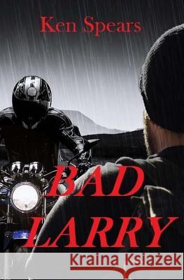 Bad Larry Ken Spears 9781543010442 Createspace Independent Publishing Platform - książka
