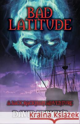 Bad Latitude: A Jack Rackham Adventure David N. Ebright 9781732227750 David Ebright - książka