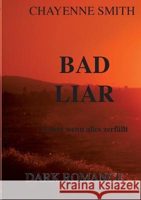 Bad Liar: Selbst wenn alles zerfällt Chayenne Smith 9783756885961 Books on Demand - książka