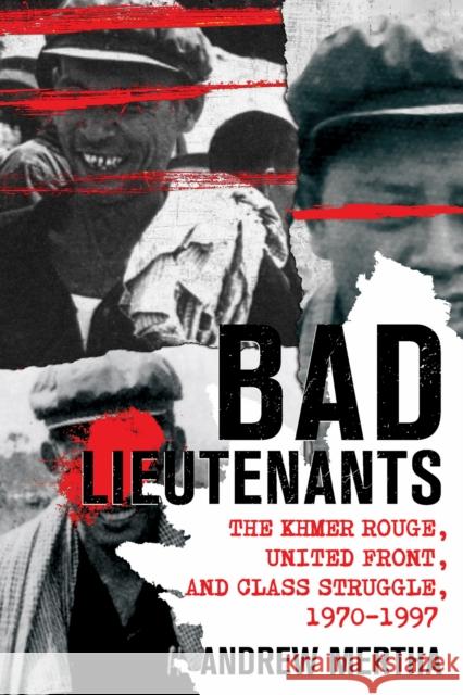 Bad Lieutenants: The Khmer Rouge, United Front, and Class Struggle, 1970-1997 Andrew Mertha 9781501780998 Cornell University Press - książka
