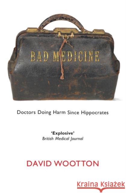 Bad Medicine: Doctors Doing Harm Since Hippocrates David Wootton 9780199212798 Oxford University Press - książka