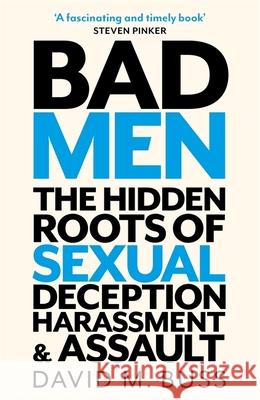 Bad Men: The Hidden Roots of Sexual Deception, Harassment and Assault David Buss 9781472146359 Little, Brown Book Group - książka