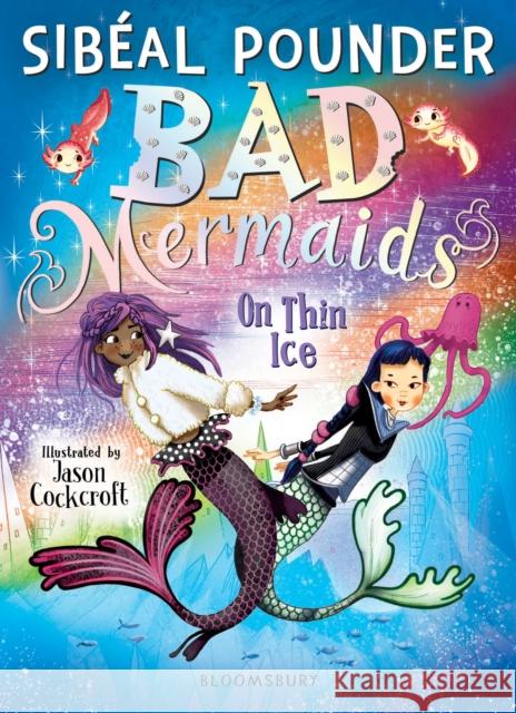Bad Mermaids: On Thin Ice Sibeal Pounder Jason Cockcroft  9781408877166 Bloomsbury Childrens Books - książka