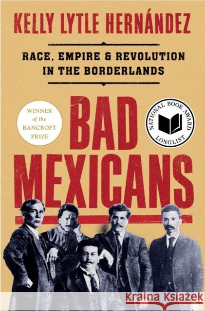 Bad Mexicans: Race, Empire, and Revolution in the Borderlands Lytle Hern 9781324004370 W. W. Norton & Company - książka