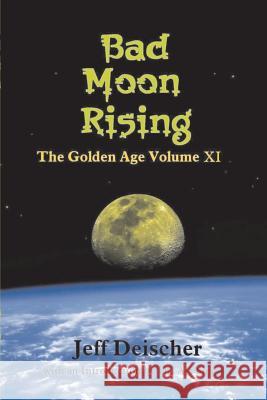 Bad Moon Rising: The Golden Age Volume XI Jeff Deischer Dr Art Sippo 9781500148690 Createspace - książka