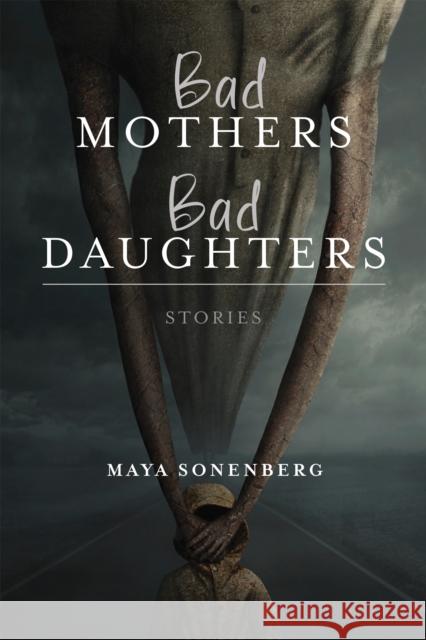 Bad Mothers, Bad Daughters Maya Sonenberg 9780268203016 University of Notre Dame Press - książka