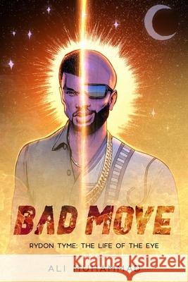 Bad Move (Deluxe Edition): Rydon Tyme: The Life of the Eye- 4 of 5 Aires Melo Ali Muhammad 9781735668710 Lott Leaders of Tomorrow, Today - książka