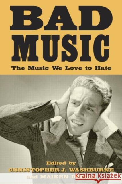 Bad Music : The Music We Love to Hate Chris Washburne Maiken Derno 9780415943666 Routledge - książka