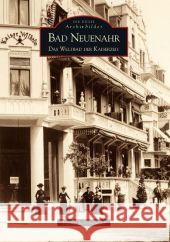 Bad Neuenahr : Das Weltbad der Kaiserzeit Schönewald, Heinz   9783866804654 Sutton Verlag - książka
