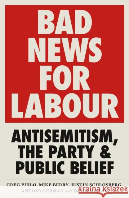 Bad News for Labour: Antisemitism, the Party and Public Belief Greg Philo David Miller Mike Berry 9780745340661 Pluto Press (UK) - książka