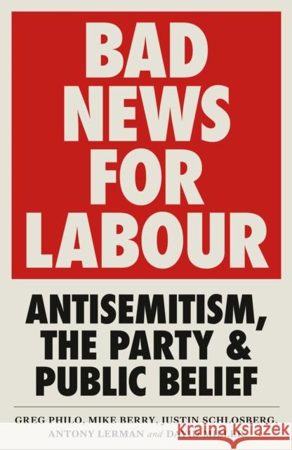 Bad News for Labour: Antisemitism, the Party and Public Belief Greg Philo David Miller Mike Berry 9780745340661 Pluto Press - książka