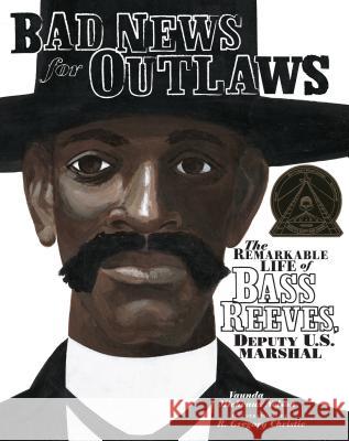 Bad News for Outlaws: The Remarkable Life of Bass Reeves, Deputy U.S. Marshal Vaunda Micheaux Nelson R. Gregory Christie 9780822567646 Carolrhoda Books - książka