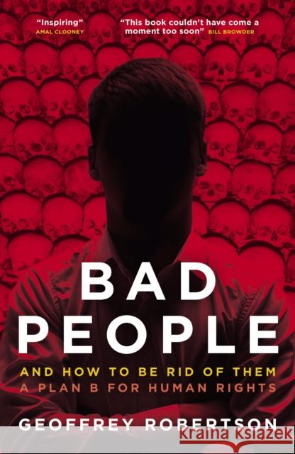 Bad People: And How to Be Rid of Them: A Plan B for Human Rights Geoffrey, QC Robertson 9781785906640 Biteback Publishing - książka