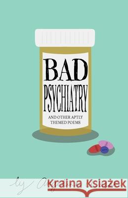 Bad Psychiatry: and Other Aptly Themed Poems Walsh, Angeline 9781987536034 Createspace Independent Publishing Platform - książka