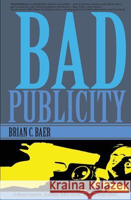 Bad Publicity Brian C. Baer 9781718929746 Createspace Independent Publishing Platform - książka