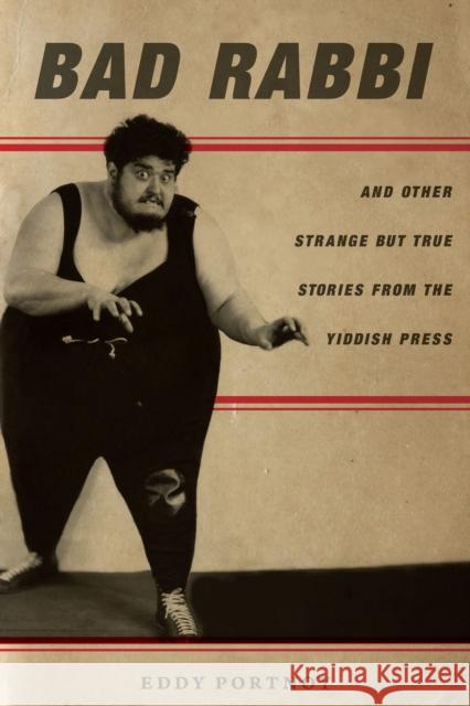 Bad Rabbi: And Other Strange But True Stories from the Yiddish Press  9780804797610 Stanford University Press - książka