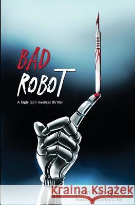 Bad Robot: A High-Tech Medical Thriller John Benedict 9781728727516 Independently Published - książka
